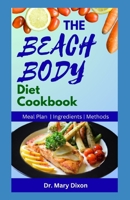 THE BEACH BODY DIET COOKBOOK: Delicious Recipes to Lose Weight and Stay Healthy B0CDYDS3BW Book Cover