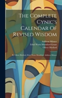 The Complete Cynic's Calendar Of Revised Wisdom: By Oliver Herford, Ethel Watts Mumford, Addison Mizner 102118148X Book Cover