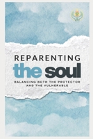 Reparenting The Soul: Balancing Both the Protector and the Vulnerable B0FTZL9TDK Book Cover