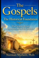 The Gospels the Historical Foundation B0H4X1QPVF Book Cover