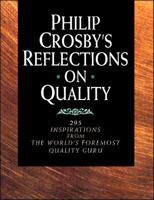 Philip Crosby's Reflections on Quality: 295 Inspirations from the World's Foremost Quality Guru 0070145253 Book Cover