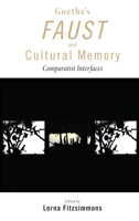 Goethe's Faust and Cultural Memory: Comparatist Interfaces 1611461227 Book Cover