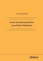 Ironie als kulturspezifisches sprachliches Phänomen 3898210227 Book Cover