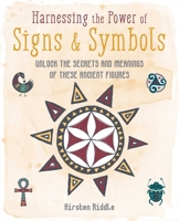 Harnessing the Power of Signs  Symbols: Unlock the secrets and meanings of these ancient figures 1800650892 Book Cover