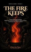The Fire Keeps: Feminist Mythology Retellings: Witchy Short Stories of Goddesses, Witches, Queens, and Women from Myth and Folklore (Smoke & Ember) 1971582093 Book Cover