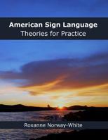 American Sign Language Theories for Practice 1537122983 Book Cover