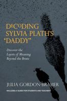 Decoding Sylvia Plath's Daddy: Discover the Layers of Meaning Beyond the Brute 0999186000 Book Cover