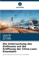 Die Untersuchung des Einflusses auf die Eröffnung der China-Laos-Eisenbahn: Brücke zwischen Hunan China und ASEAN 6206116565 Book Cover