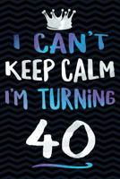 I Can't Keep Calm I'm Turning 40 1720040907 Book Cover