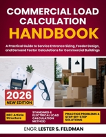 Commercial Load Calculation Handbook: A Practical Guide to Service Entrance Sizing, Feeder Design, and Demand Factor Calculations for Commercial Buildings B0H6RCF5PG Book Cover