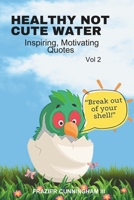 HEALTHY NOT CUTE WATER: INSPIRING, MOTIVATING, QUOTES vol 2 B0CHVZLT19 Book Cover