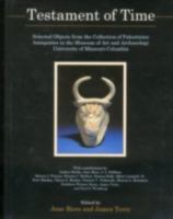 Testament of Time: Selected Objects from the Collections of Palestinian Antiquities of the Museum of Art and Archaeology, University of Missouri--Columbia 0838639755 Book Cover