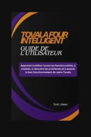 TOVALA FOUR INTELLIGENT Guide de l'utilisateur: Apprenez à utiliser toutes les fonctionnalités, à cuisiner, à résoudre les problèmes et à assurer le ... de votre Tovala. (Scott James Tech Mastery) B0G4FVW6B9 Book Cover