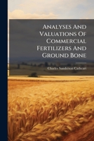 Analyses And Valuations Of Commercial Fertilizers And Ground Bone ... 1271294702 Book Cover