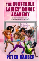 The Dunstable Ladies' Dance Academy 1916574807 Book Cover