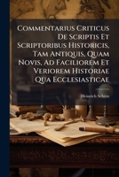 Commentarius Criticus De Scriptis Et Scriptoribus Historicis, Tam Antiquis, Quam Novis, Ad Faciliorem Et Veriorem Historiae Qua Ecclesiasticae 1176109715 Book Cover