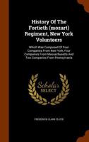 History of the Fortieth (Mozart) Regiment, New York Volunteers, Which was Composed of Four Companies From New York, Four Companies From Massachusetts and two Companies From Pennsylvania 9353954843 Book Cover