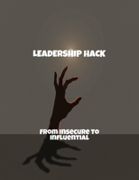 Leadership Hack: From Insecure To Influential B0FR4C53CH Book Cover