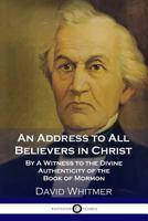 An Address to All Believers in Christ: By a Witness to the Divine Authenticity of the Book of Mormon 1789870127 Book Cover