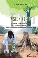 La vision verte de Denis Sassou-Nguesso face à un monde en danger et aveugle: Evangile du management de l'environnement et du développement durable (French Edition) 2343125295 Book Cover