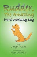 Rudder, the Amazing Hard Working Dog 1413711200 Book Cover