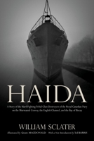 Haida: A Story of the Hard Fighting Tribal Class Destroyers of the Royal Canadian Navy on the Murmansk Convoy, the English Channel and the Bay of Biscay 019544793X Book Cover