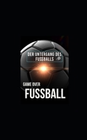 Game Over: Fuball: Der Untergang Des Fuballs 1977562922 Book Cover
