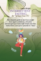 Intermittent Fasting For Women Over 50: The Complete Guide To Start Lose Weight Fast, Regain Confidence, Stimulate And Energize Your Body With Simple And Clear Instructions. Lose Up To 7 Pounds In 7 D 1802130365 Book Cover