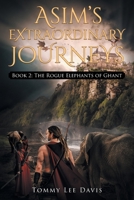 Asim's Extraordinary Journeys: Book 2 The Rogue Elephants of Ghant 1648953085 Book Cover
