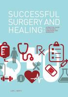 Successful Surgery and Healing: A Practical Guide for Patients, Caregivers and Advocates 0615846246 Book Cover