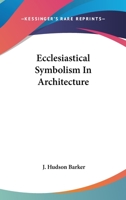 Ecclesiastical Symbolism In Architecture 1425367771 Book Cover