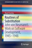 Routines of Substitution: John von Neumann’s Work on Software Development, 1945–1948 331991670X Book Cover