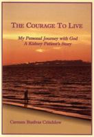 The Courage to Live: My Personal Journey with God: a Kidney Patient's Story 0971098832 Book Cover