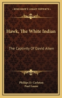 Hawk, the White Indian; the Captivity of David Aiken 1432532782 Book Cover