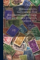 Permanentes Handbuch Der Postfreimarkenkunde Mit Lichtdrucktafeln ... Erster Teil: Deutsche Staaten .. 1021481300 Book Cover
