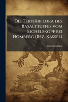 Die Tertiärflora des Basalttuffes vom Eichelskopf bei Homberg (Bez. Kassel) (German Edition) 1025227530 Book Cover