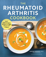 The Rheumatoid Arthritis Cookbook: Anti-Inflammatory Recipes to Fight Flares and Fatigue 162315863X Book Cover