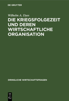 Die Kriegsfolgezeit und deren wirtschaftliche Organisation 311267359X Book Cover