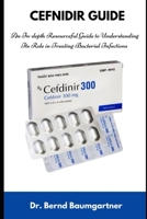 CEFNIDIR GUIDE: An In-depth Resourceful Guide to Understanding Its Role in Treating Bacterial Infections B0DXVZ6H8G Book Cover