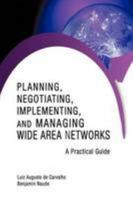 Planning, Negotiating, Implementing, and Managing Wide Area Networks: A Practical Guide 1440163901 Book Cover