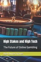 High Stakes and High Tech: The Future of Online Gambling B0DZSL3X4X Book Cover