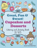 GREAT, FUN AND SWEET! CUPCAKES AND DESSERTS Coloring and Activity Book for Girls 100 Activities: 8.5 X 11, 4 years and up, Big Workbook, Cute designs, B08KH97P5N Book Cover