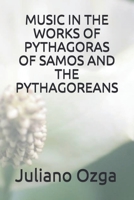 MUSIC IN THE WORKS OF PYTHAGORAS OF SAMOS AND THE PYTHAGOREANS 8541304930 Book Cover