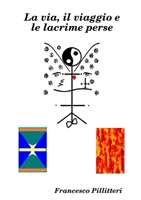 La via, il viaggio e le lacrime perse 1409205908 Book Cover