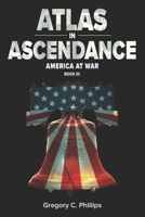 Atlas in Ascendance: America at War (Book III) 1945385022 Book Cover