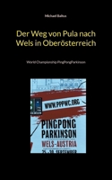 Der Weg von Pula nach Wels in Oberösterreich: World Championship PingPongParkinson (German Edition) 3758304679 Book Cover