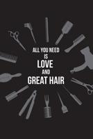 All You Need is Love and Great Hair: Hairdresser Journal - gift for stylists, a beautiful notebook cover with 120 blank, lined pages. 1079313095 Book Cover