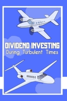 Dividend Investing: During Turbulent Times B0BZFCZK8T Book Cover