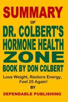 Summary of Dr. Colbert's Hormone Health Zone Book by Don Colbert: Lose Weight, Restore Energy, Feel 25 Again! 1071311867 Book Cover