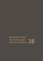 Masters Theses in the Pure and Applied Sciences: Accepted by Colleges and Universities of the United States and Canada Volume 38 1461358108 Book Cover